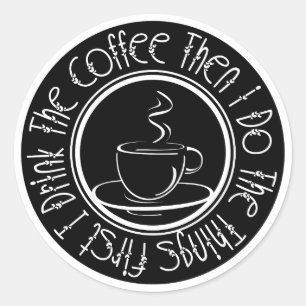 Sticker Rond D'abord je bois le café puis je fais les choses