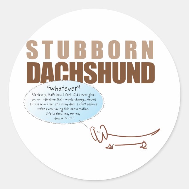 Sticker Rond Dachshund têtu...dit "QUOI QUE CE SOIT ! ! ! !" (Devant)