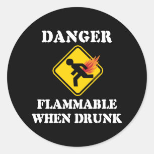 Sticker Rond Dangereux Inflammable Quand on est Ivre - Humour d