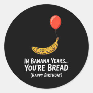 Sticker Rond Dans les années bananes... Vous êtes pain joyeux a