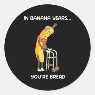 Sticker Rond Dans les années de banane, vous êtes du pain drôle