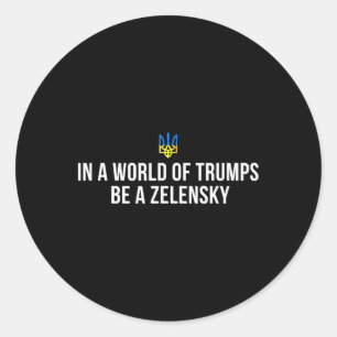 Sticker Rond Dans un monde de Trumps, soyez un Zelensky, souten