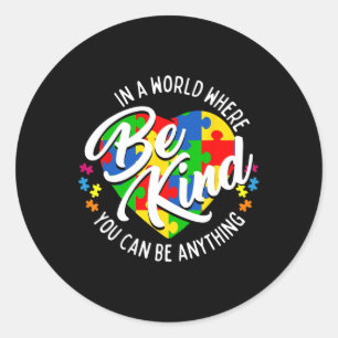 Sticker Rond Dans un monde où vous pouvez être n'importe quoi,