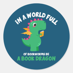 Sticker Rond Dans Un Monde Plein De Bookworts Soyez Un Dragon D