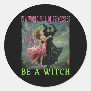 Sticker Rond Dans Un Monde Plein De Princesses Soyez Une Sorciè