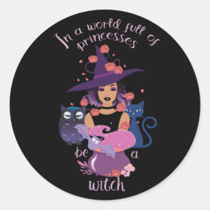 Sticker Rond Dans Un Monde Plein De Princesses Soyez Une Sorciè