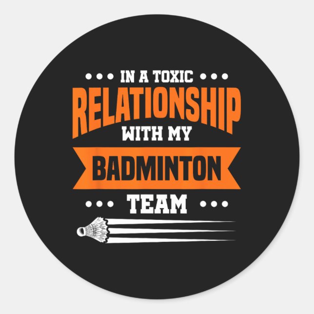 Sticker Rond Dans Une Relation Toxique Avec Mon Équipe Dminton (Devant)