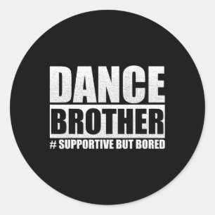Sticker Rond Danse Frère Supportif Mais Ennuyé Dance Funny Sis