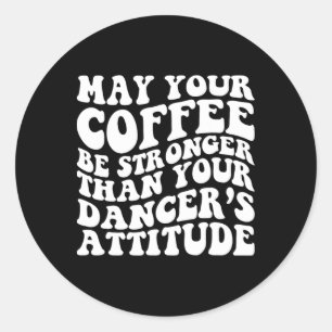 Sticker Rond Danser drôle Maman Vie Café Dire Danser Escadron M