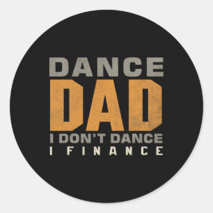 Sticker Rond Danser drôle Papa Je ne danse pas Je finance Danse
