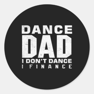 Sticker Rond Danser drôle Papa Je ne danse pas Je finance Danse