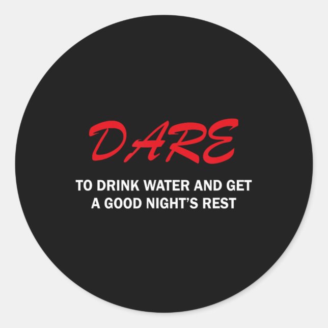 Sticker Rond Dare To Drink Water And Get A Good Night's Rest  (Devant)