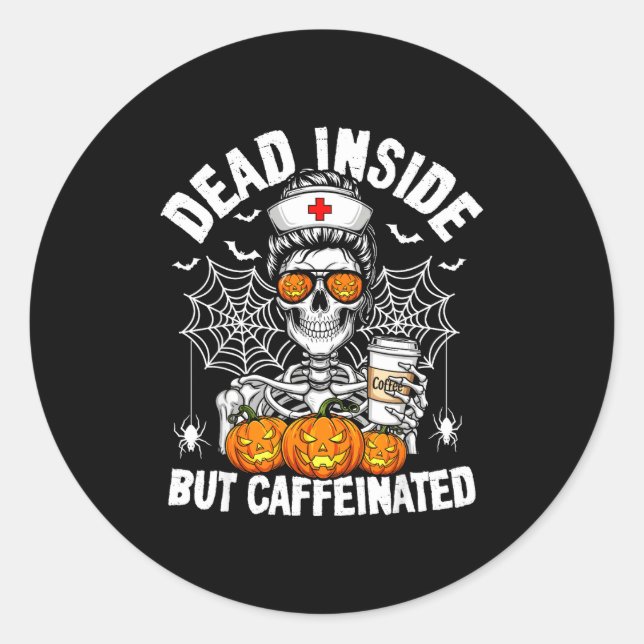Sticker Rond Dead Inside But Caffeinated Funny Nurse Halloween  (Devant)
