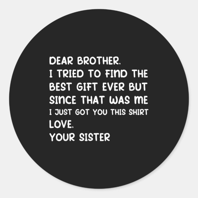 Sticker Rond Dear Brother I Tried To Find The Ever But Since Wa (Devant)
