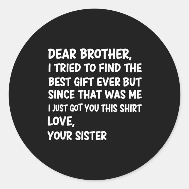 Sticker Rond Dear Brother I Tried To Find The Ever But Since Wa (Devant)