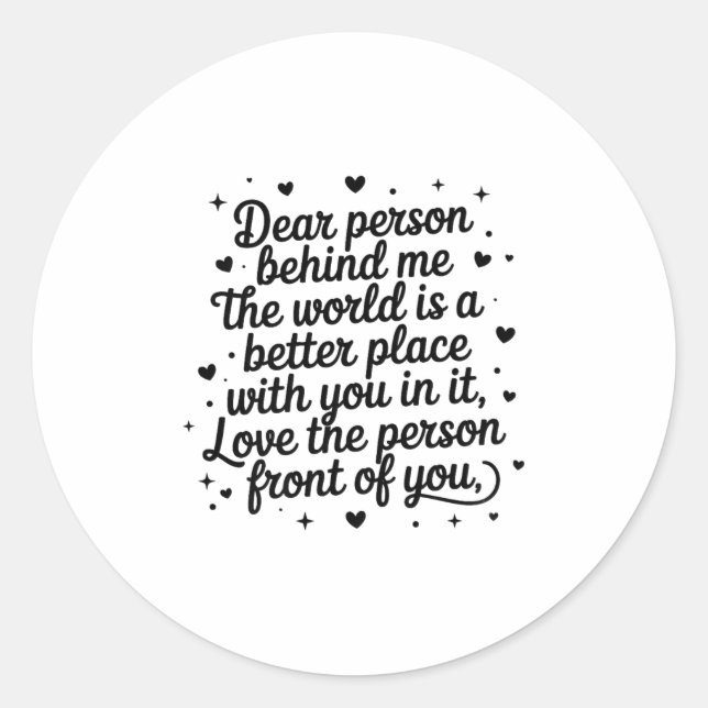 Sticker Rond Dear Person Behind Me The World Is A Better Place  (Devant)