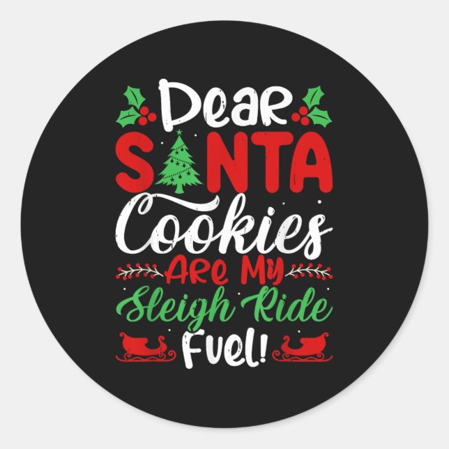 Sticker Rond Dear Santa Cookies Are My Sleigh Ride Fuel! Funny  (Devant)