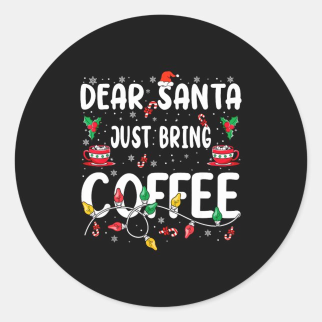Sticker Rond Dear Santa Just Bring Coffee Christmas Coffee Love (Devant)