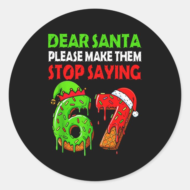 Sticker Rond Dear Santa Make Them Stop Saying 67 Christmas Six  (Devant)