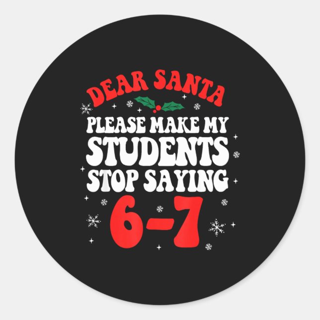 Sticker Rond Dear Santa Please Make My Students Stop Saying 6-7 (Devant)