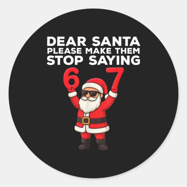 Sticker Rond Dear Santa Please Make Them Stop Saying 67 Christm (Devant)