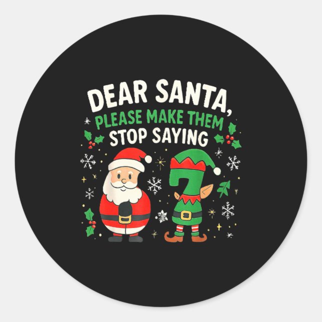 Sticker Rond Dear Santa Please Make Them Stop Saying 67 Funny C (Devant)
