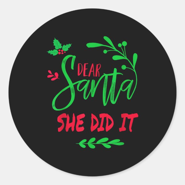 Sticker Rond Dear Santa She Did It Shirt Funny Christmas Men Wo (Devant)