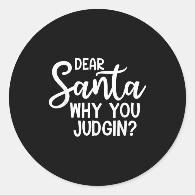Sticker Rond Dear Santa Why You Judging Christmas Family Xmas  (Devant)