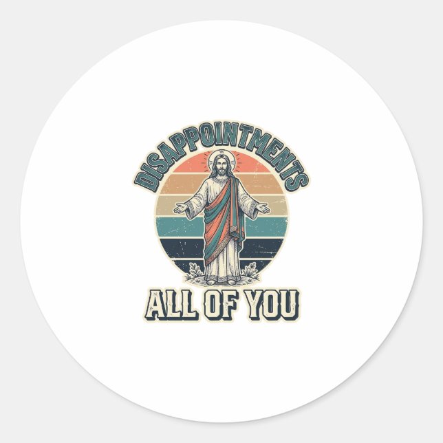Sticker Rond Déceptions drôles Vous tous Chemise Religieuse D (Devant)