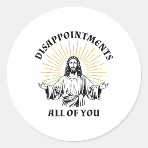 Sticker Rond Déceptions Sarcastique Vous tous Christian Jes
