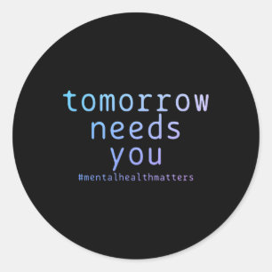 Sticker Rond Demain aura besoin de vous Problèmes de santé ment