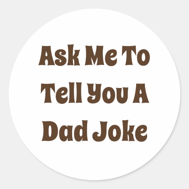 Sticker Rond Demandez-Moi De Vous Dire Une Blague Papa (Devant)