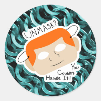 Sticker Rond Démasquer ? Vous ne pourriez pas le supporter !