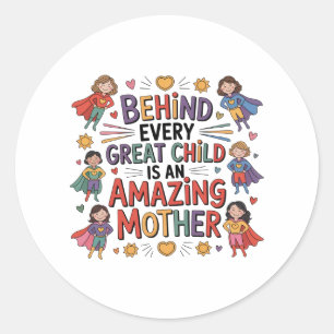 Sticker Rond Derrière chaque grand enfant se trouve une mère in