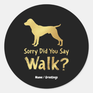 Sticker Rond Désolé, Avez-Vous Dit Marcher Drôle Chien T-Shirt