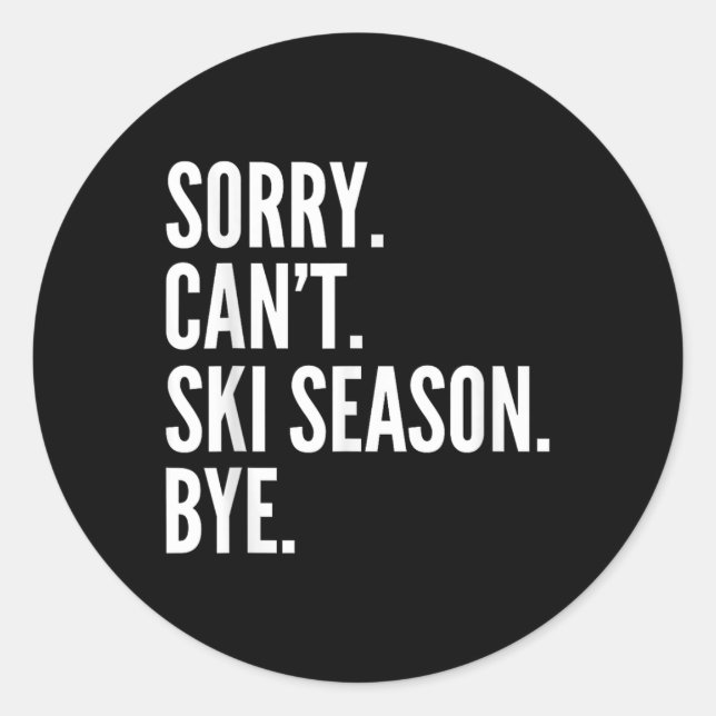 Sticker Rond Désolé Can' ; t Saison Ski Bye Funny Ski hiver (Devant)