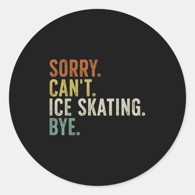 Sticker Rond Désolé Can' ; t T-shirt Ice Skating Bye.png (Devant)