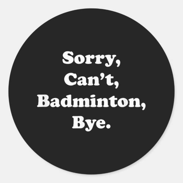 Sticker Rond Désolé Cant Badminton Bye Funny Badminton Lover (Devant)