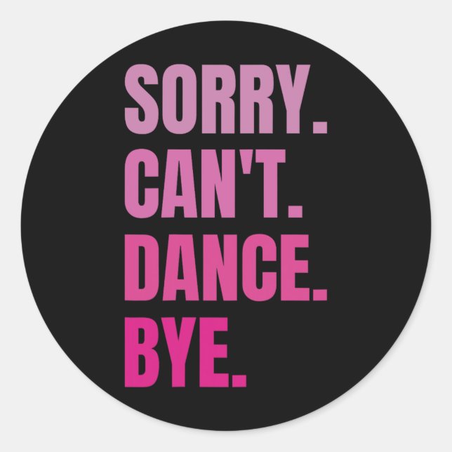Sticker Rond Désolé Can't Dance Bye Retro Funny Dancing D (Devant)