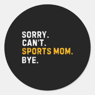 Sticker Rond Désolé Cant Sports Maman Bye Funny Sports Maman Ma