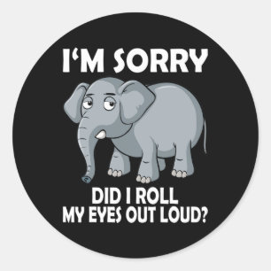 Sticker Rond Désolé D'Avoir Roulé Mes Yeux De Haut Eléphant