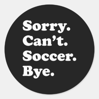 Sticker Rond Désolé De Ne Pas Pouvoir Bye Soccer
