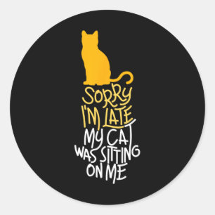 Sticker Rond Désolé d'être en retard Mon chat était assis sur m