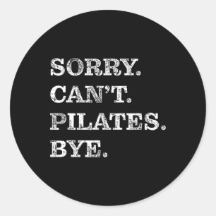 Sticker Rond Désolé, impossible de faire du Pilates, au revoir