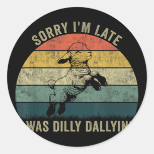 Sticker Rond Désolé, J'Ai Été En Retard, J'Étais Dilly Dally