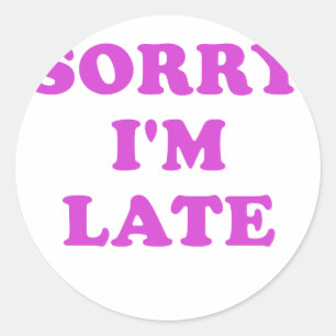 Sticker Rond Désolé, Je suis en retard