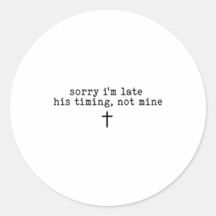 Sticker Rond Désolé Je Suis En Retard Son Timing Pas Le Mien T-