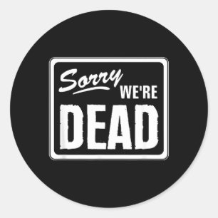 Sticker Rond Désolé mort drôle Avertissement Épouvantable Drôle