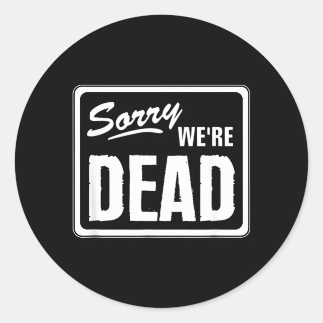 Sticker Rond Désolé mort drôle Avertissement Épouvantable Drôle (Devant)