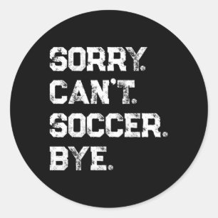Sticker Rond Désolé Ne Peux Pas Soccer Bye Joueur De Football F